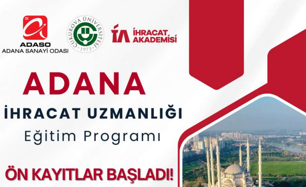 Sanayi Odası ve Çukurova Üniversitesinde İhracat Uzmanlığı eğitimi başlıyor